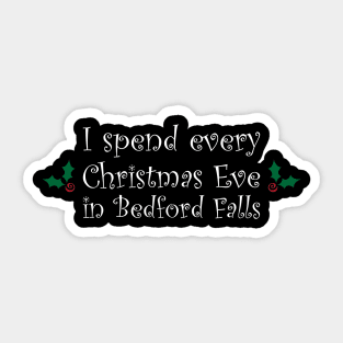 I spend every Christmas Eve in Bedford Falls Sticker